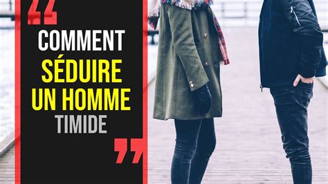 seduire un homme timide|Comment faire réagir un homme timide